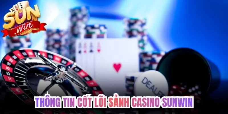 Thông tin cốt lõi sảnh casino Sunwin