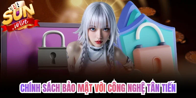 Chính sách bảo mật với công nghệ tân tiến