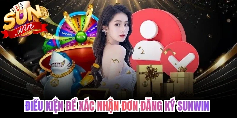 Điều kiện để xác nhận đơn đăng ký Sunwin 