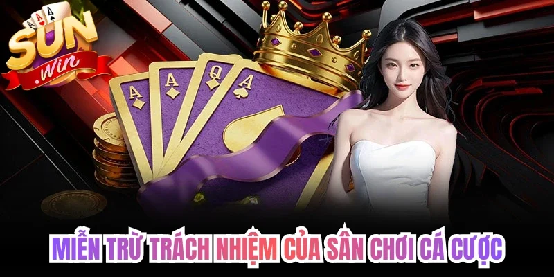 Miễn trừ trách nhiệm của sân chơi cá cược