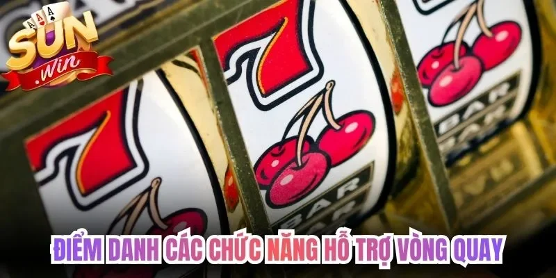 Điểm danh các chức năng hỗ trợ vòng quay