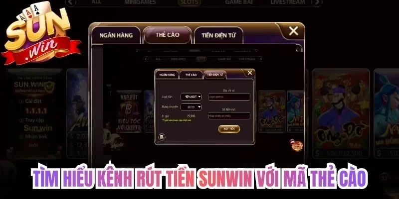 Tìm hiểu kênh rút tiền Sunwin với mã thẻ cào